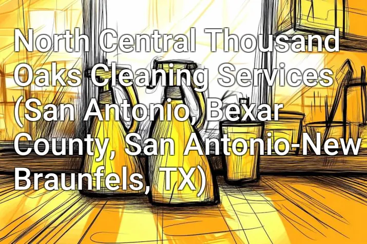 North Central Thousand Oaks Cleaning Services (San Antonio, Bexar County, San Antonio-New Braunfels, TX)