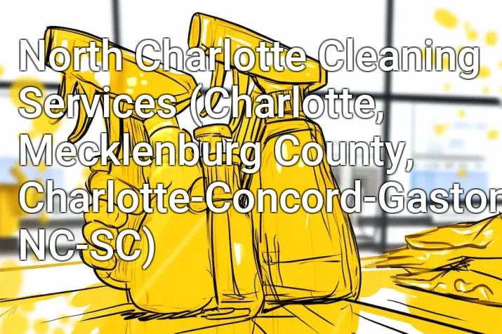 North Charlotte Cleaning Services (Charlotte, Mecklenburg County, Charlotte-Concord-Gastonia, NC-SC)