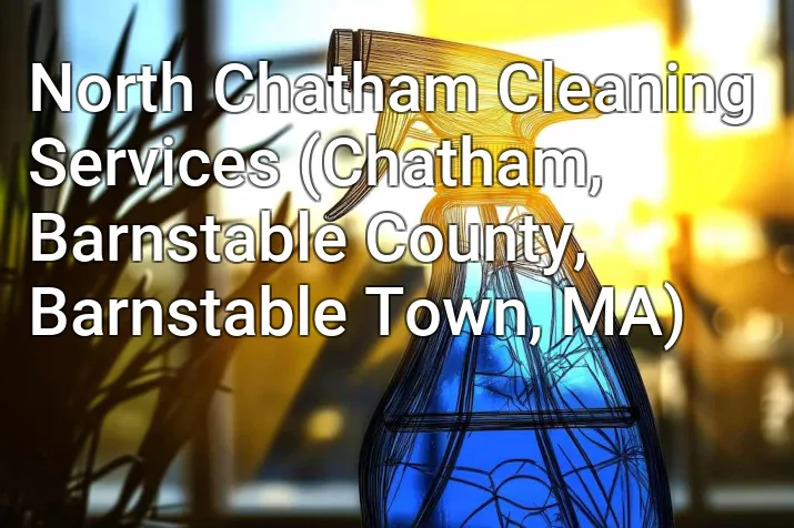North Chatham Cleaning Services (Chatham, Barnstable County, Barnstable Town, MA)