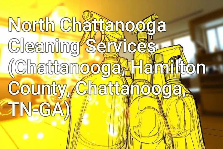 North Chattanooga Cleaning Services (Chattanooga, Hamilton County, Chattanooga, TN-GA)