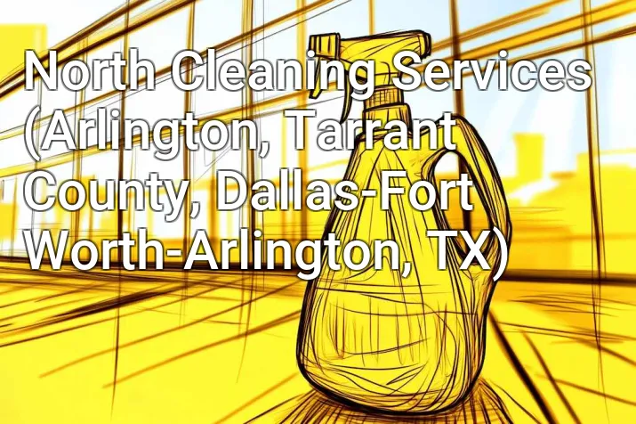 North Cleaning Services (Arlington, Tarrant County, Dallas-Fort Worth-Arlington, TX)
