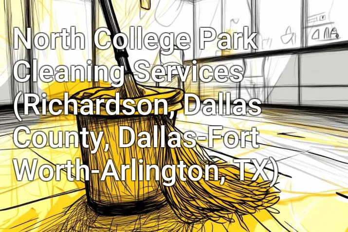 North College Park Cleaning Services (Richardson, Dallas County, Dallas-Fort Worth-Arlington, TX)