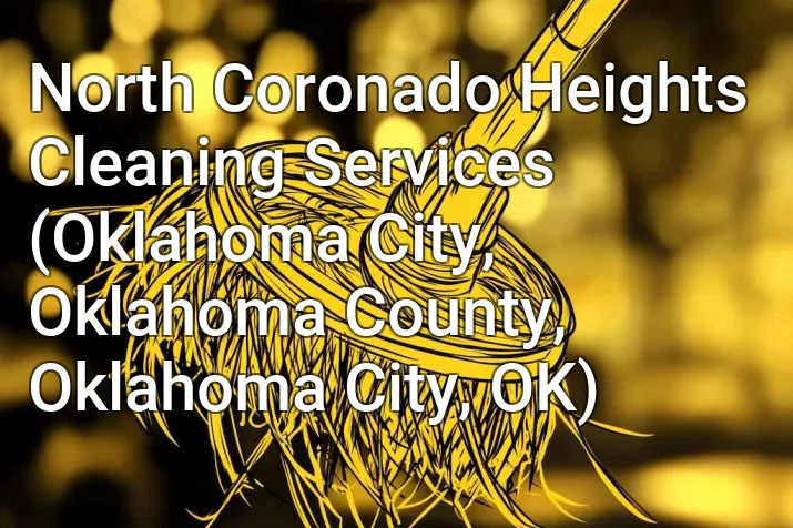 North Coronado Heights Cleaning Services (Oklahoma City, Oklahoma County, Oklahoma City, OK)