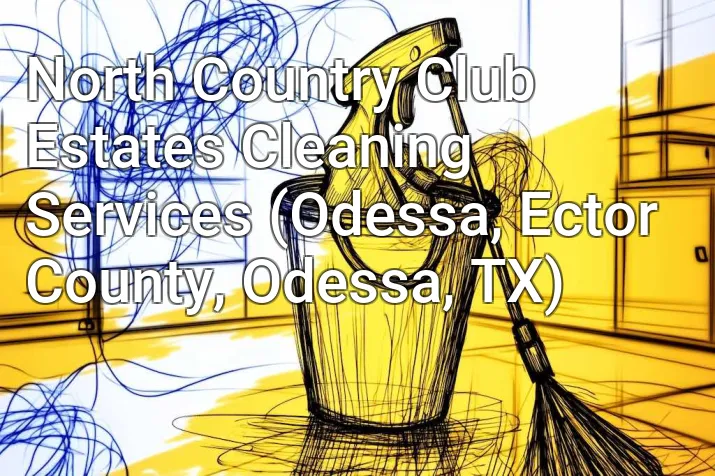 North Country Club Estates Cleaning Services (Odessa, Ector County, Odessa, TX)