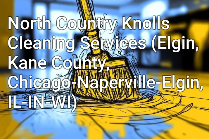 North Country Knolls Cleaning Services (Elgin, Kane County, Chicago-Naperville-Elgin, IL-IN-WI)