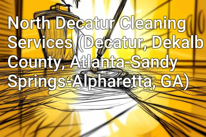 North Decatur Cleaning Services (Decatur, Dekalb County, Atlanta-Sandy Springs-Alpharetta, GA)