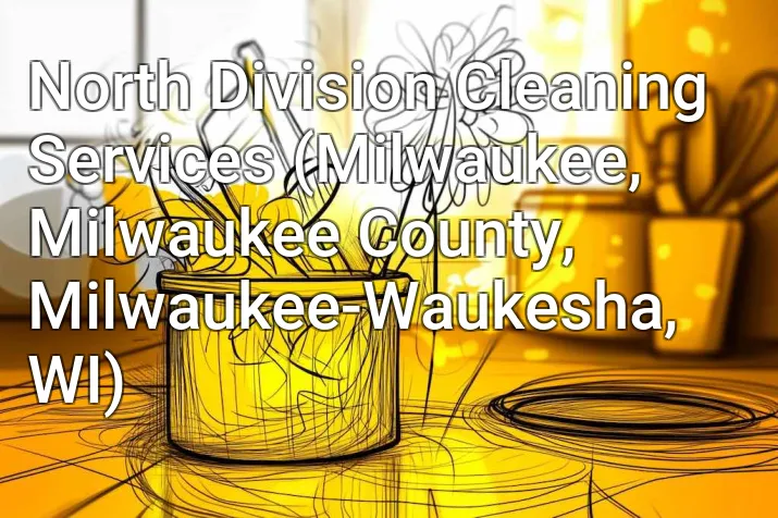 North Division Cleaning Services (Milwaukee, Milwaukee County, Milwaukee-Waukesha, WI)