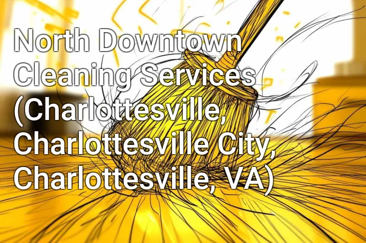 North Downtown Cleaning Services (Charlottesville, Charlottesville City, Charlottesville, VA)