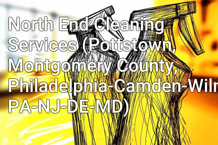 North End Cleaning Services (Pottstown, Montgomery County, Philadelphia-Camden-Wilmington, PA-NJ-DE-MD)