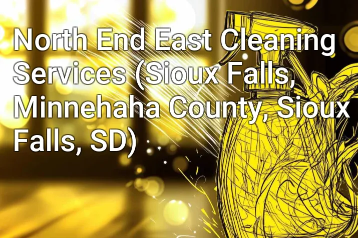 North End East Cleaning Services (Sioux Falls, Minnehaha County, Sioux Falls, SD)