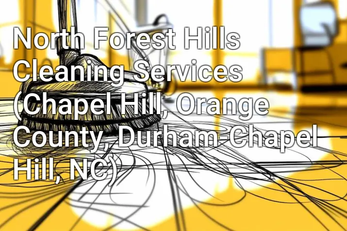 North Forest Hills Cleaning Services (Chapel Hill, Orange County, Durham-Chapel Hill, NC)