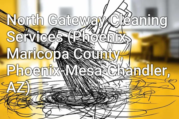 North Gateway Cleaning Services (Phoenix, Maricopa County, Phoenix-Mesa-Chandler, AZ)