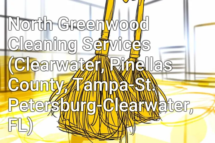 North Greenwood Cleaning Services (Clearwater, Pinellas County, Tampa-St. Petersburg-Clearwater, FL)
