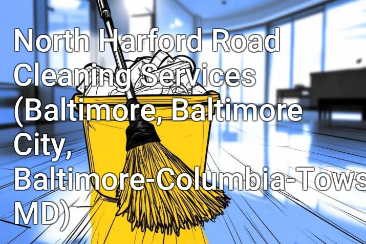 North Harford Road Cleaning Services (Baltimore, Baltimore City, Baltimore-Columbia-Towson, MD)