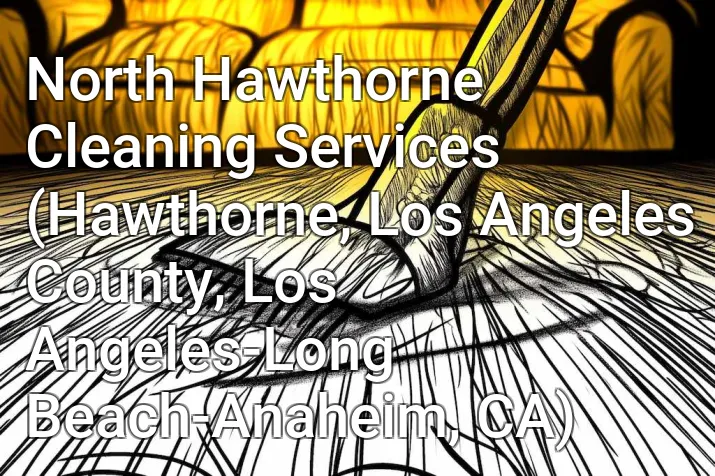 North Hawthorne Cleaning Services (Hawthorne, Los Angeles County, Los Angeles-Long Beach-Anaheim, CA)