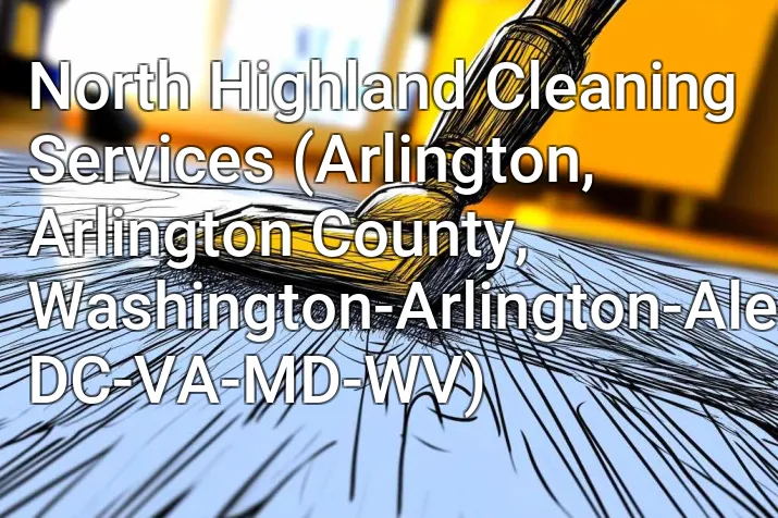 North Highland Cleaning Services (Arlington, Arlington County, Washington-Arlington-Alexandria, DC-VA-MD-WV)
