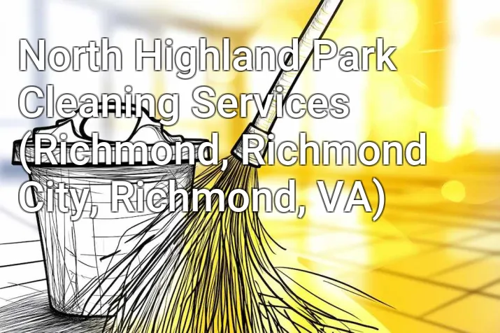 North Highland Park Cleaning Services (Richmond, Richmond City, Richmond, VA)