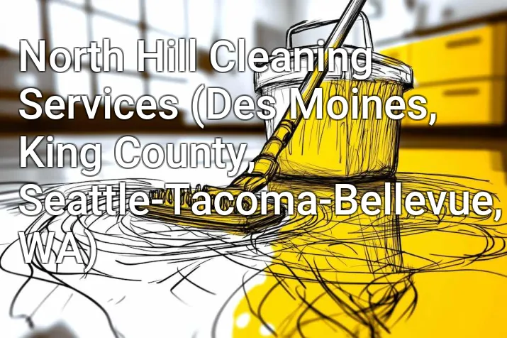 North Hill Cleaning Services (Des Moines, King County, Seattle-Tacoma-Bellevue, WA)
