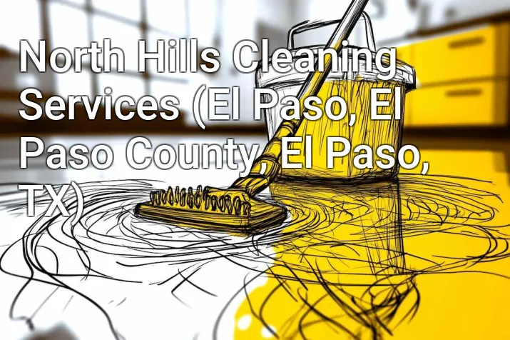 North Hills Cleaning Services (El Paso, El Paso County, El Paso, TX)