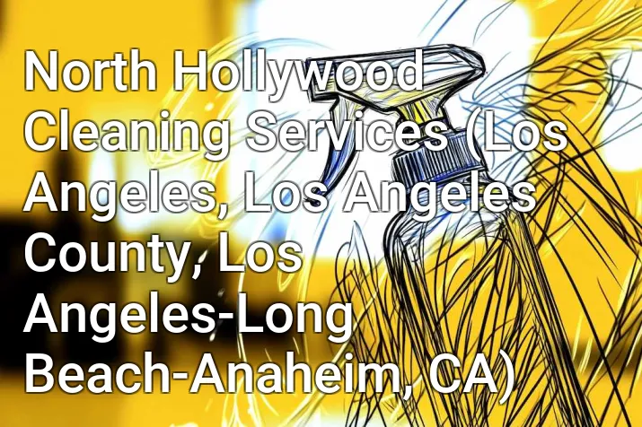 North Hollywood Cleaning Services (Los Angeles, Los Angeles County, Los Angeles-Long Beach-Anaheim, CA)