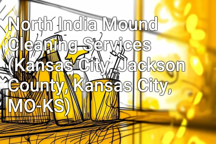 North India Mound Cleaning Services (Kansas City, Jackson County, Kansas City, MO-KS)
