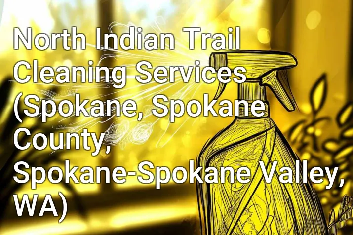 North Indian Trail Cleaning Services (Spokane, Spokane County, Spokane-Spokane Valley, WA)