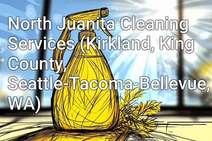 North Juanita Cleaning Services (Kirkland, King County, Seattle-Tacoma-Bellevue, WA)