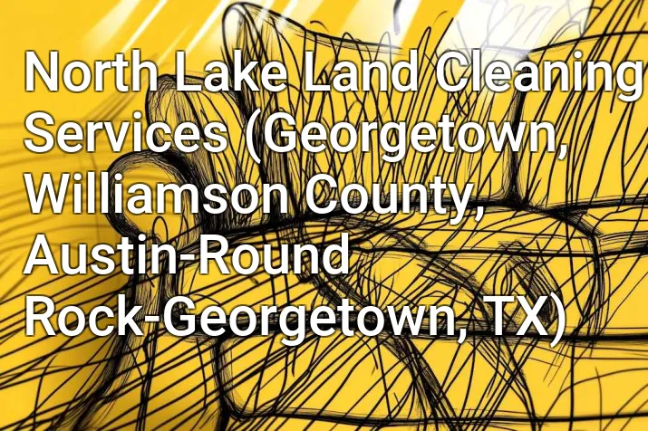 North Lake Land Cleaning Services (Georgetown, Williamson County, Austin-Round Rock-Georgetown, TX)