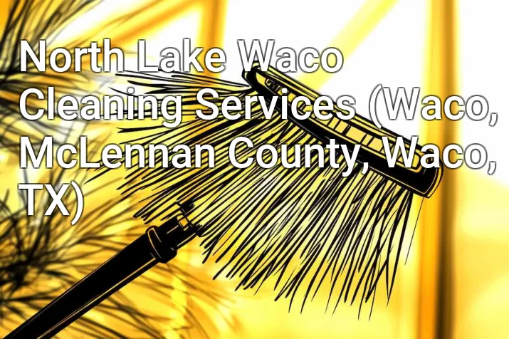 North Lake Waco Cleaning Services (Waco, McLennan County, Waco, TX)