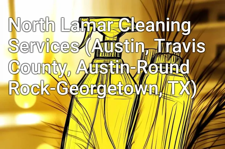 North Lamar Cleaning Services (Austin, Travis County, Austin-Round Rock-Georgetown, TX)