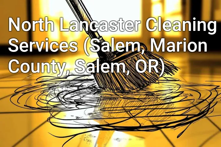 North Lancaster Cleaning Services (Salem, Marion County, Salem, OR)
