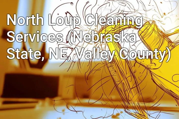 North Loup Cleaning Services (Nebraska State, NE, Valley County)