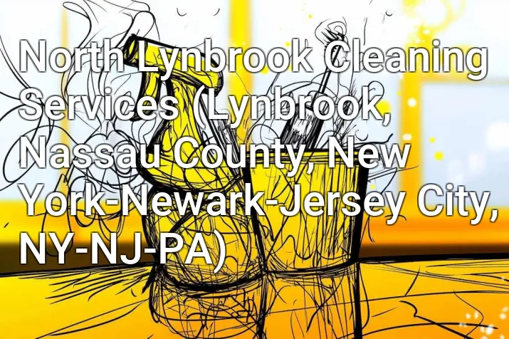 North Lynbrook Cleaning Services (Lynbrook, Nassau County, New York-Newark-Jersey City, NY-NJ-PA)