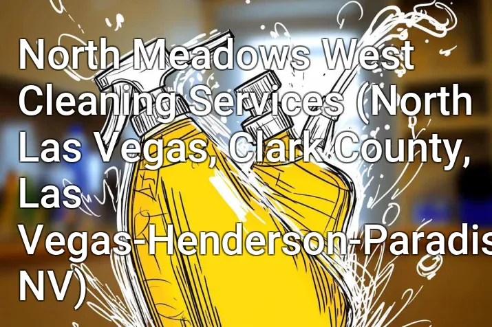 North Meadows West Cleaning Services (North Las Vegas, Clark County, Las Vegas-Henderson-Paradise, NV)