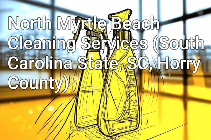 North Myrtle Beach Cleaning Services (South Carolina State, SC, Horry County)