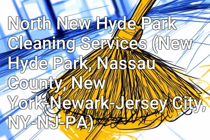 North New Hyde Park Cleaning Services (New Hyde Park, Nassau County, New York-Newark-Jersey City, NY-NJ-PA)