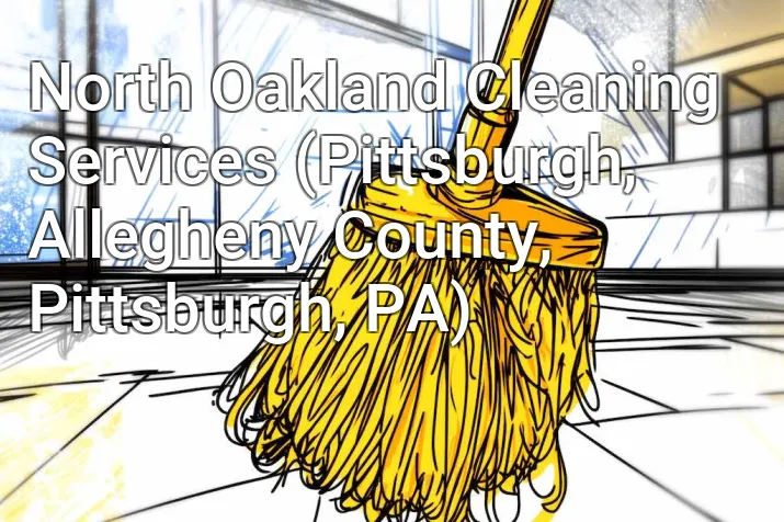 North Oakland Cleaning Services (Pittsburgh, Allegheny County, Pittsburgh, PA)