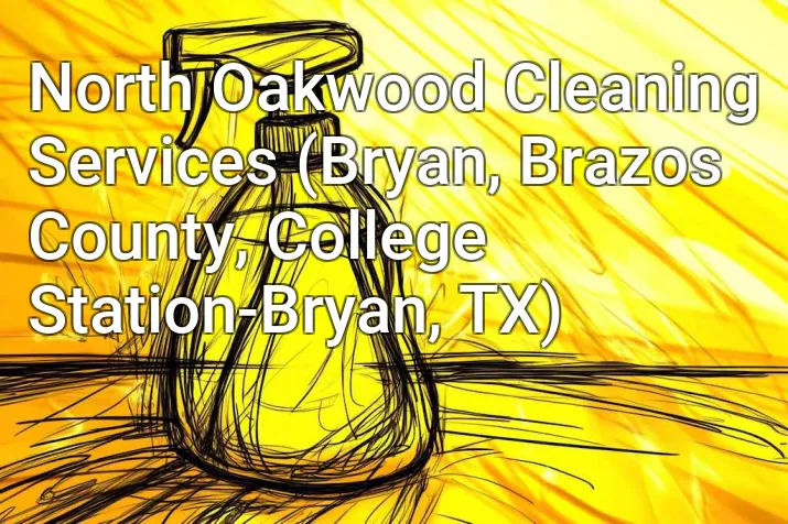 North Oakwood Cleaning Services (Bryan, Brazos County, College Station-Bryan, TX)