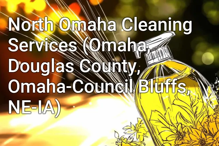 North Omaha Cleaning Services (Omaha, Douglas County, Omaha-Council Bluffs, NE-IA)