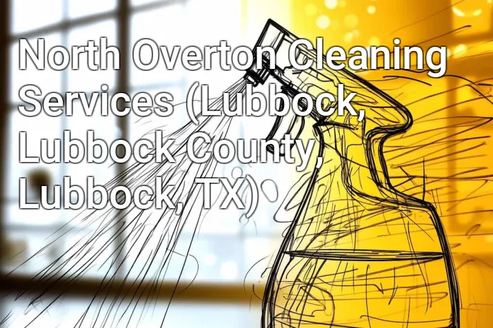 North Overton Cleaning Services (Lubbock, Lubbock County, Lubbock, TX)