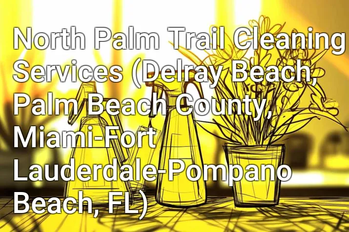 North Palm Trail Cleaning Services (Delray Beach, Palm Beach County, Miami-Fort Lauderdale-Pompano Beach, FL)
