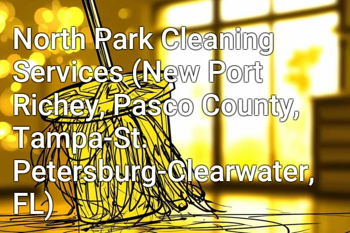 North Park Cleaning Services (New Port Richey, Pasco County, Tampa-St. Petersburg-Clearwater, FL)