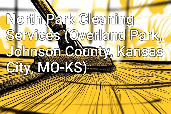 North Park Cleaning Services (Overland Park, Johnson County, Kansas City, MO-KS)