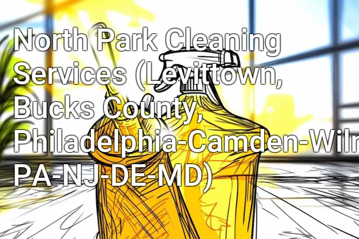 North Park Cleaning Services (Levittown, Bucks County, Philadelphia-Camden-Wilmington, PA-NJ-DE-MD)