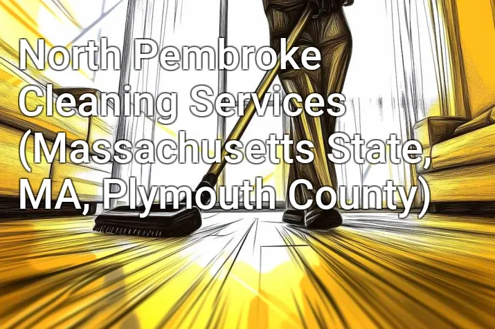 North Pembroke Cleaning Services (Massachusetts State, MA, Plymouth County)