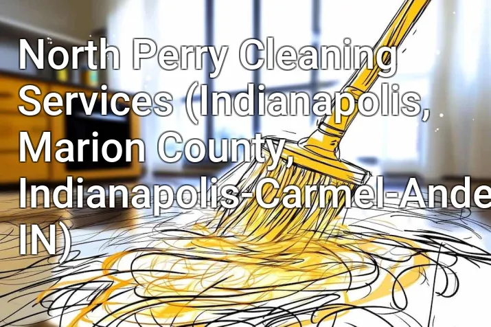 North Perry Cleaning Services (Indianapolis, Marion County, Indianapolis-Carmel-Anderson, IN)