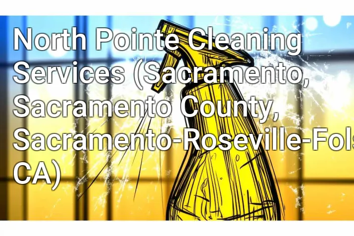 North Pointe Cleaning Services (Sacramento, Sacramento County, Sacramento-Roseville-Folsom, CA)