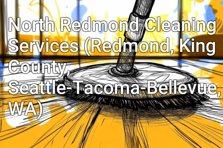 North Redmond Cleaning Services (Redmond, King County, Seattle-Tacoma-Bellevue, WA)