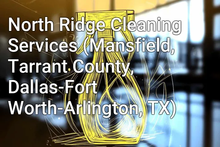 North Ridge Cleaning Services (Mansfield, Tarrant County, Dallas-Fort Worth-Arlington, TX)