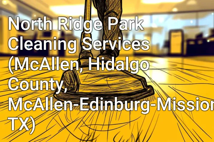 North Ridge Park Cleaning Services (McAllen, Hidalgo County, McAllen-Edinburg-Mission, TX)